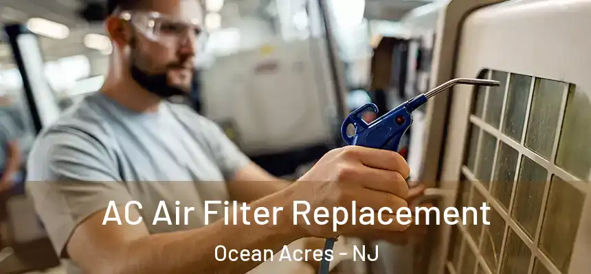AC Air Filter Replacement Ocean Acres - NJ