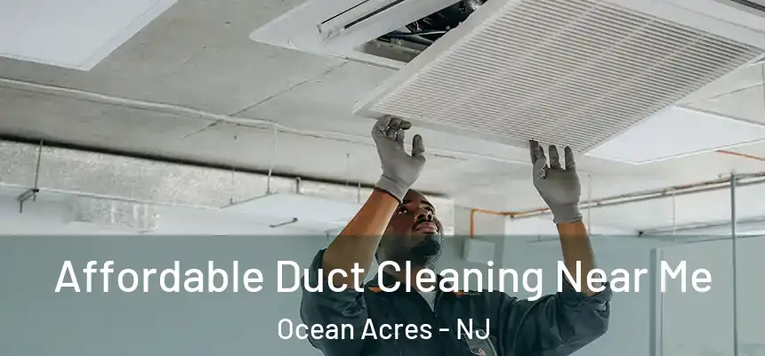 Affordable Duct Cleaning Near Me Ocean Acres - NJ