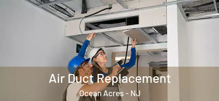 Air Duct Replacement Ocean Acres - NJ