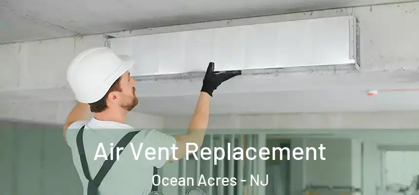  Air Vent Replacement Ocean Acres - NJ