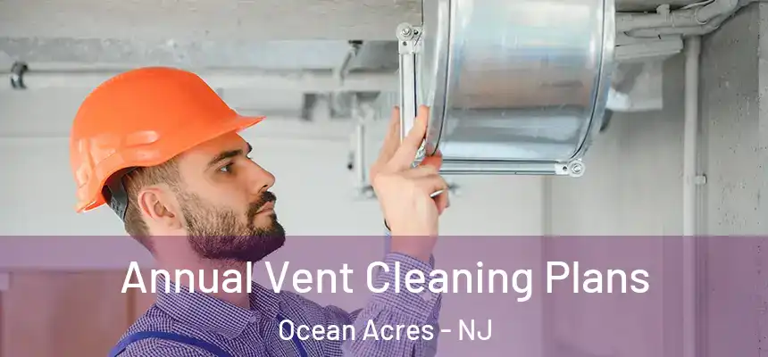  Annual Vent Cleaning Plans Ocean Acres - NJ