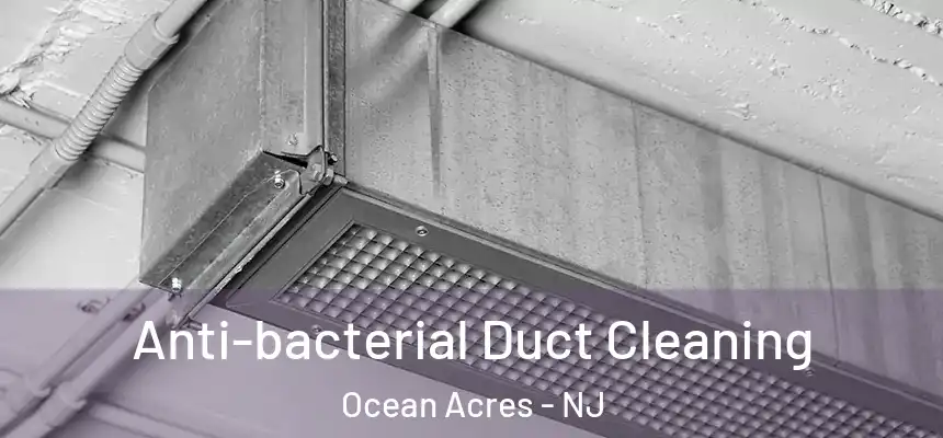  Anti-bacterial Duct Cleaning Ocean Acres - NJ