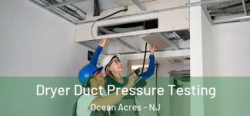 Dryer Duct Pressure Testing Ocean Acres - NJ