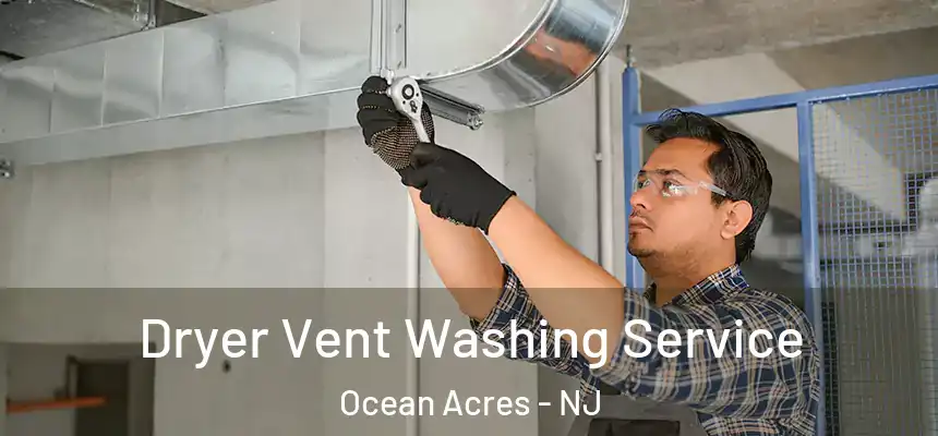 Dryer Vent Washing Service Ocean Acres - NJ