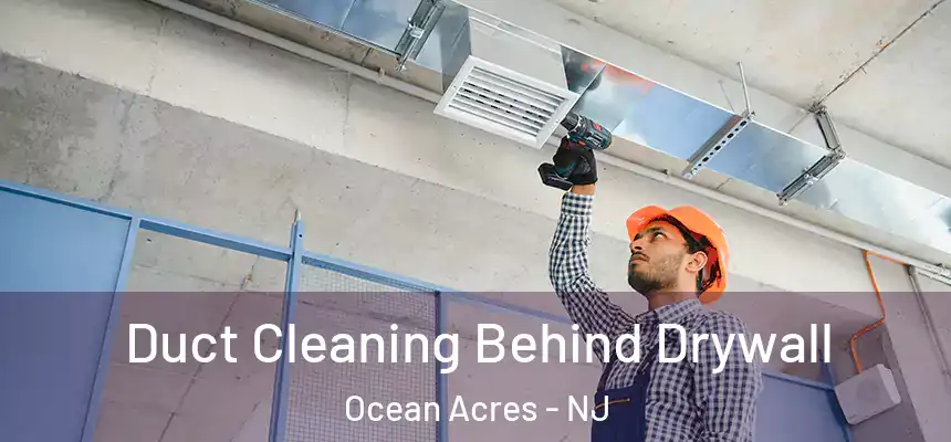  Duct Cleaning Behind Drywall Ocean Acres - NJ