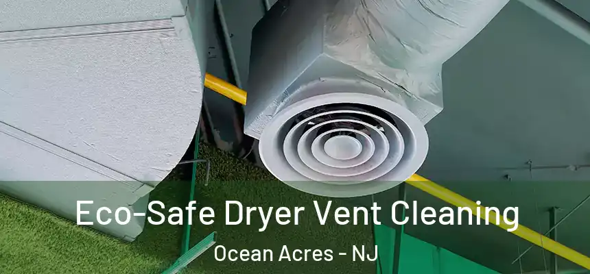  Eco-Safe Dryer Vent Cleaning Ocean Acres - NJ