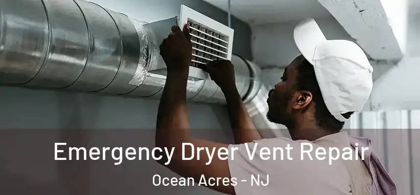  Emergency Dryer Vent Repair Ocean Acres - NJ