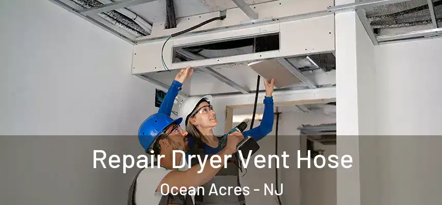  Repair Dryer Vent Hose Ocean Acres - NJ