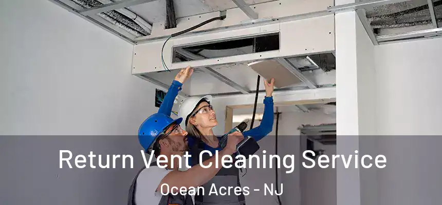 Return Vent Cleaning Service Ocean Acres - NJ